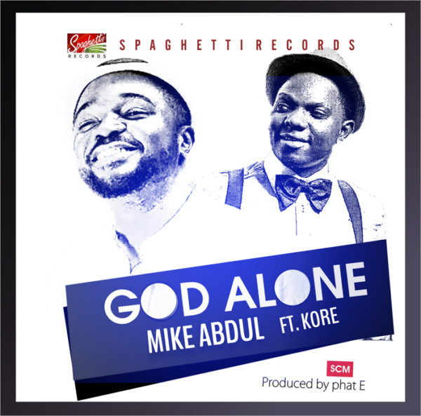 Mike Abdul - God Alone (Ft K'ore)
