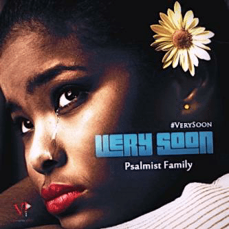 Psalmist Family - Very Soon