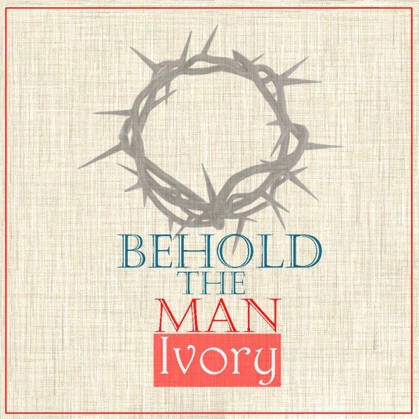 Ivory - Behold The Man
