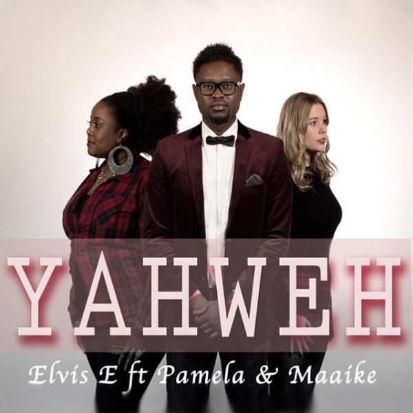 Elvis E - Yahweh ( ft Pamela & maaike )