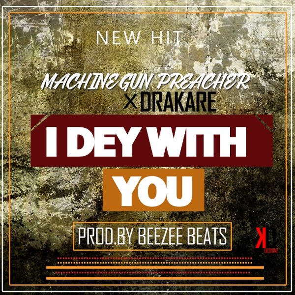 Machine Gun Preacher - I Dey With You Ft Drakare