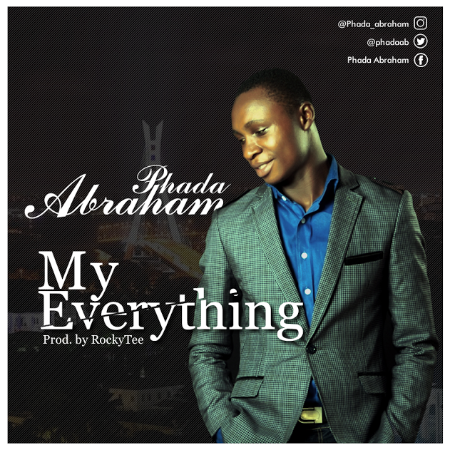 MUSIC Phada Abraham My Everything (FREE Download) Phadaab
