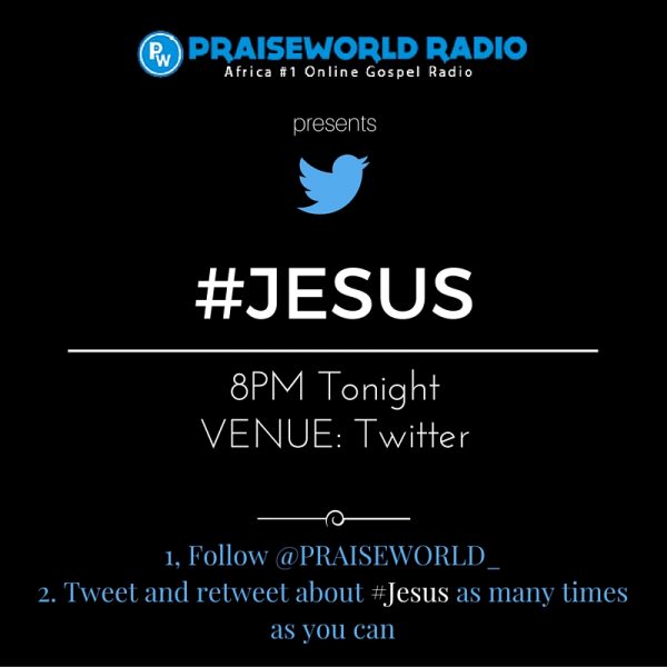 @PRAISEWORLD_ Radio To Host #Jesus on Twitter From 8PM Tonight