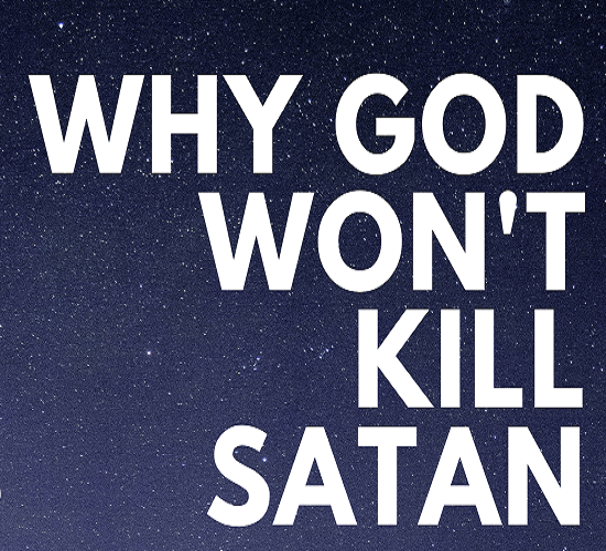 PODCAST: Why God Won't Kill Satan - Praiseworld Radio