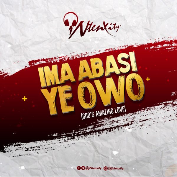 Music Intenxity Ima Abasi Ye Owo Gods Amazing Love - 